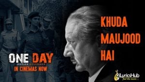 Khuda Maujood Hai Lyrics One Day Justice Delivered