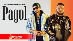 Pagol Lyrics Deep Jandu, Bohemia