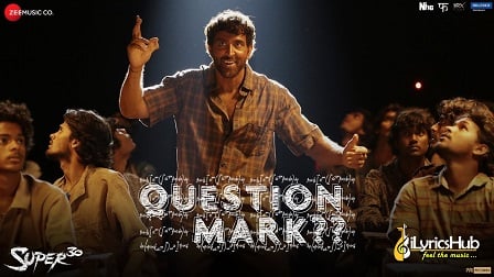 Question Mark Lyrics Super 30 | Hrithik Roshan