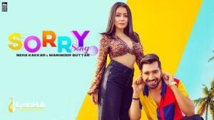 Sorry Lyrics Neha Kakkar x Maninder Buttar