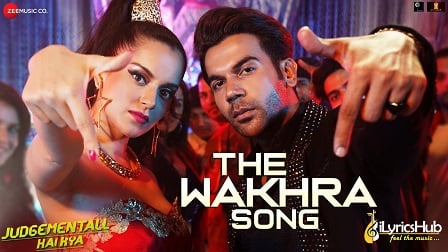 The Wakhra Song Lyrics Judgementall Hai Kya