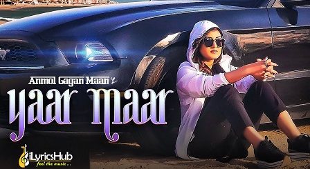 Yaar Maar Lyrics Anmol Gagan Maan