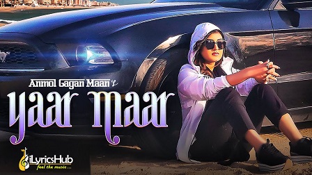 Yaar Maar Lyrics Anmol Gagan Maan