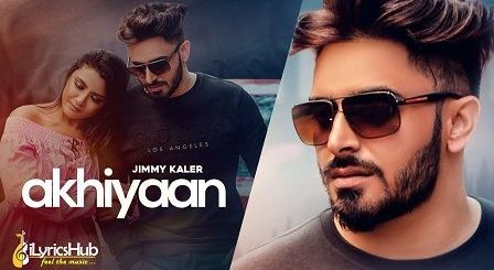 Akhiyaan Lyrics Jimmy Kaler