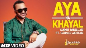 Aya Na Khayal Lyrics Surjit Bhullar, Gurlez Akhtar