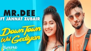 Downtown Wal Gediyan Lyrics Mr.Dee | Jannat Zubair