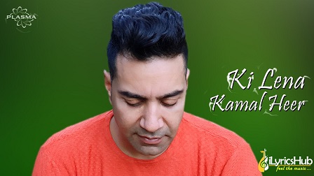 Ki Lena Lyrics Kamal Heer