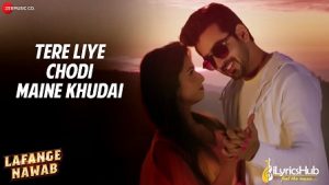 Tere Liye Chodi Maine Khudai Lyrics Lafange Nawab