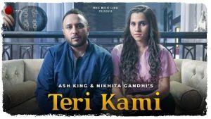 Teri Kami Lyrics Ash King & Nikhita Ghandhi