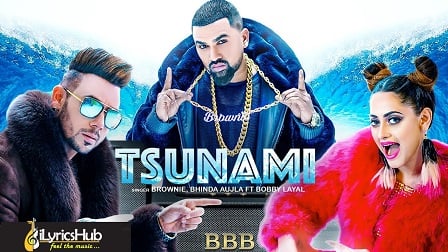 Tsunami Lyrics Brownie, Bhinda Ahujla & Bobby Layal
