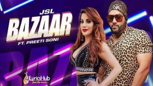 Bazaar Lyrics JSL ft. Preeti Soni | Ikka