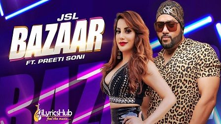 Bazaar Lyrics JSL ft. Preeti Soni | Ikka