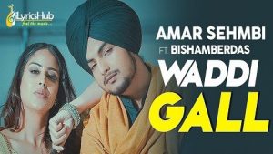 Waddi Gall Lyrics Amar Sehmbi | Bishamber Das