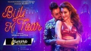 Bijli Ki Taar Lyrics Tony Kakkar | Urvashi Rautela बिजली की तार