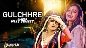 Gulchhre Lyrics Miss Sweety Sonika Singh