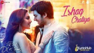 Ishaq Chaliya Lyrics Pal Pal Dil Ke Paas