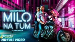 Milo Na Tum Lyrics Gajendra Verma