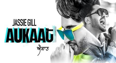 Aukaat Lyrics Jassi Gill | Karan Aujla