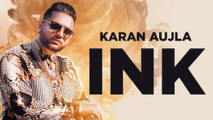 Ink Lyrics Karan Aujla