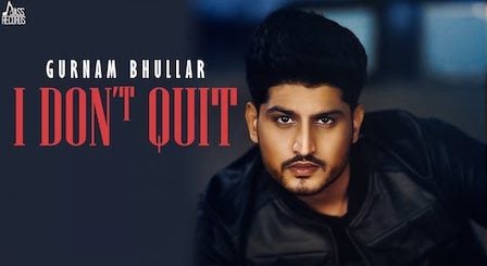 I Don't Quit Lyrics Gurnam Bhullar