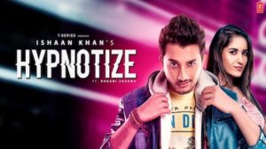 Hypnotize Lyrics Ishaan Khan | Ruhani Sharma