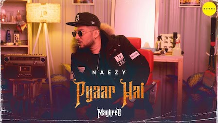 Pyaar Hai Lyrics Naezy | Maghreb #5