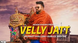 Velly Jatt Lyrics Dilpreet Dhillon | Gurlez Akhtar