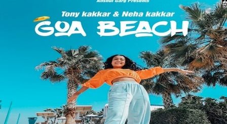 Goa Beach Lyrics Neha Kakkar | Tony Kakkar