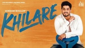 Khilare Lyrics Gurnam Bhullar