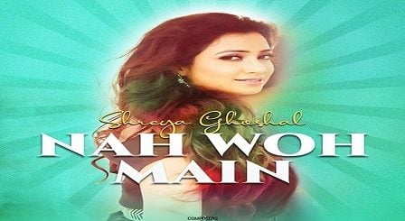 Nah Woh Main Lyrics Shreya Ghoshal