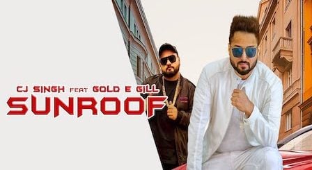 Sunroof Lyrics CJ Singh, Gold E Gill