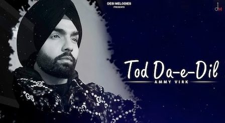 Tod Da E Dil Lyrics Ammy Virk