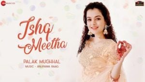 Ishq Meetha Lyrics Palak Muchhal