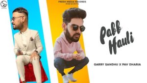 Pabb Hauli Lyrics Garry Sandhu