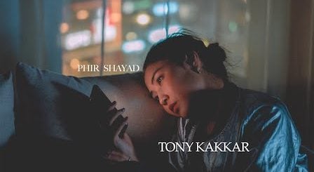 Phir Shayad Lyrics Tony Kakkar
