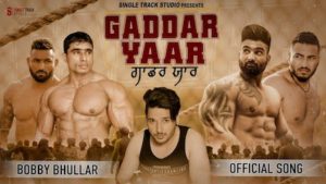 Gaddar Yaar Lyrics Bobby Bhullar