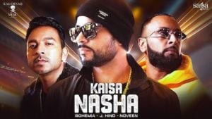 Kaisa Nasha Lyrics Bohemia | J.Hind, Noveen Morris