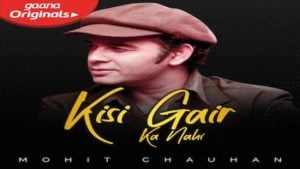 Kisi Gair Ka Nahi Lyrics Mohit Chauhan