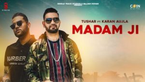 Madam Ji Lyrics Tushar | Karan Aujla