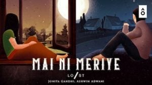 Mai Ni Meriye Lyrics Jonita Gandhi | Ashwin Adwani