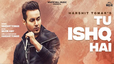 Tu Ishq Hai Lyrics by Harshit Tomar