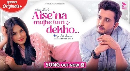 Aise Na Mujhe Tum Dekho Lyrics by Ishaan Khan