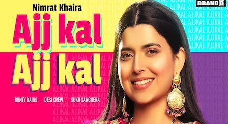 Ajj Kal Ajj Kal Lyrics by Nimrat Khaira