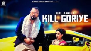 Kill Goriye Lyrics Gurj Sidhu