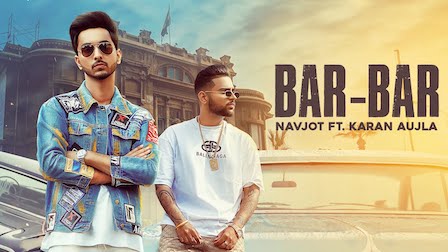 Bar Bar Lyrics Navjot ft. karan Aujla