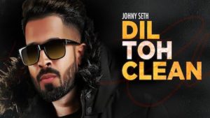 Dil Toh Clean Lyrics Johny Seth