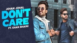 Don't Care Lyrics Jovan Johal x Khan Bhaini