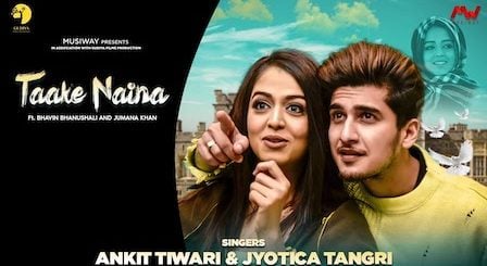 Taake Naina Lyrics Ankit Tiwari x Jyotica Tangri