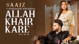 Allah Khair Kare Lyrics Saajz | Himanshi Khurana