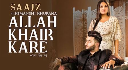 Allah Khair Kare Lyrics Saajz | Himanshi Khurana